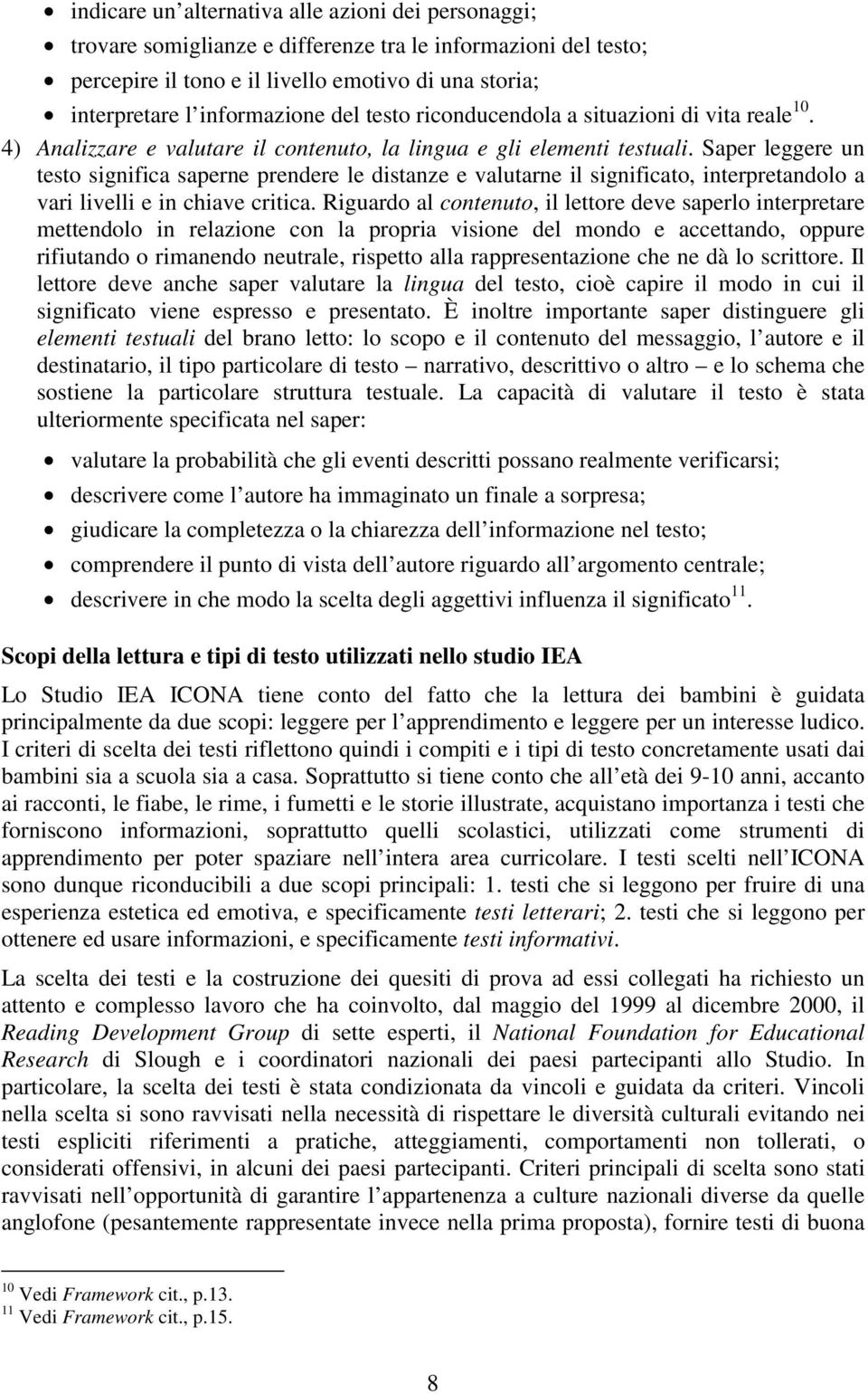 Saper leggere un testo significa saperne prendere le distanze e valutarne il significato, interpretandolo a vari livelli e in chiave critica.