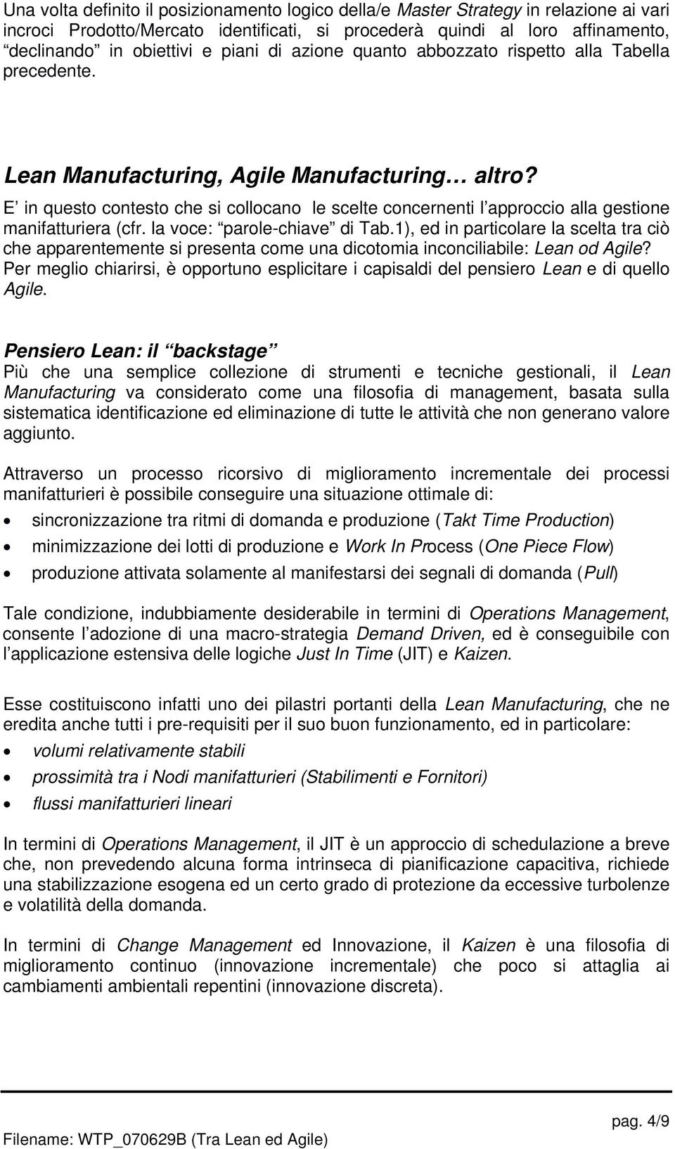 E in questo contesto che si collocano le scelte concernenti l approccio alla gestione manifatturiera (cfr. la voce: parole-chiave di Tab.