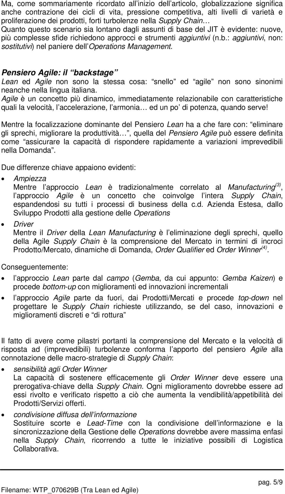 Pensiero Agile: il backstage Lean ed Agile non sono la stessa cosa: snello ed agile non sono sinonimi neanche nella lingua italiana.