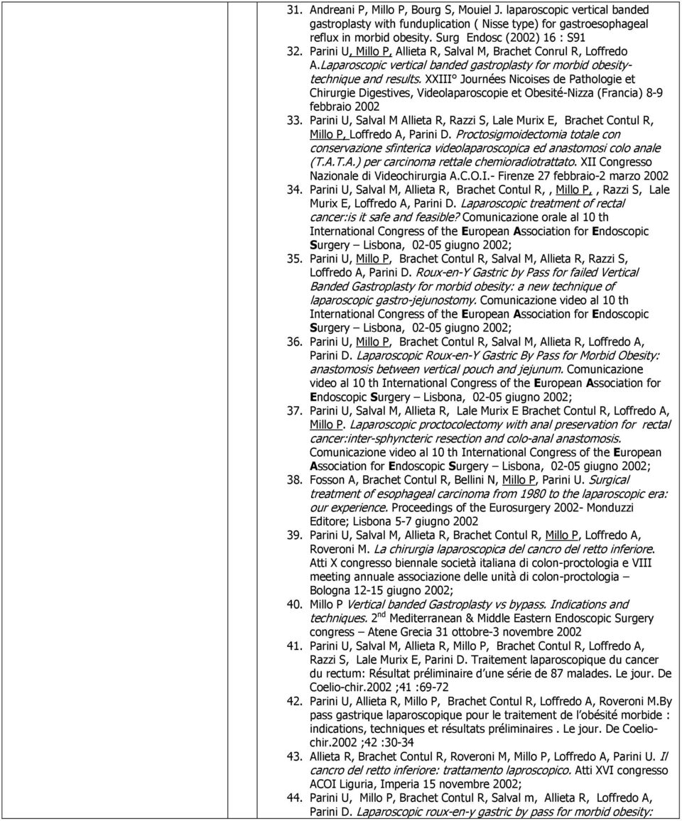 XXIII Journées Nicoises de Pathologie et Chirurgie Digestives, Videolaparoscopie et Obesité-Nizza (Francia) 8-9 febbraio 2002 33.