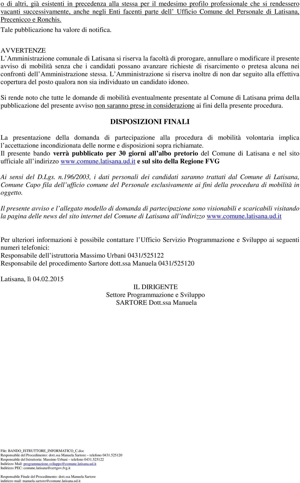 AVVERTENZE L Amministrazione comunale di Latisana si riserva la facoltà di prorogare, annullare o modificare il presente avviso di mobilità senza che i candidati possano avanzare richieste di