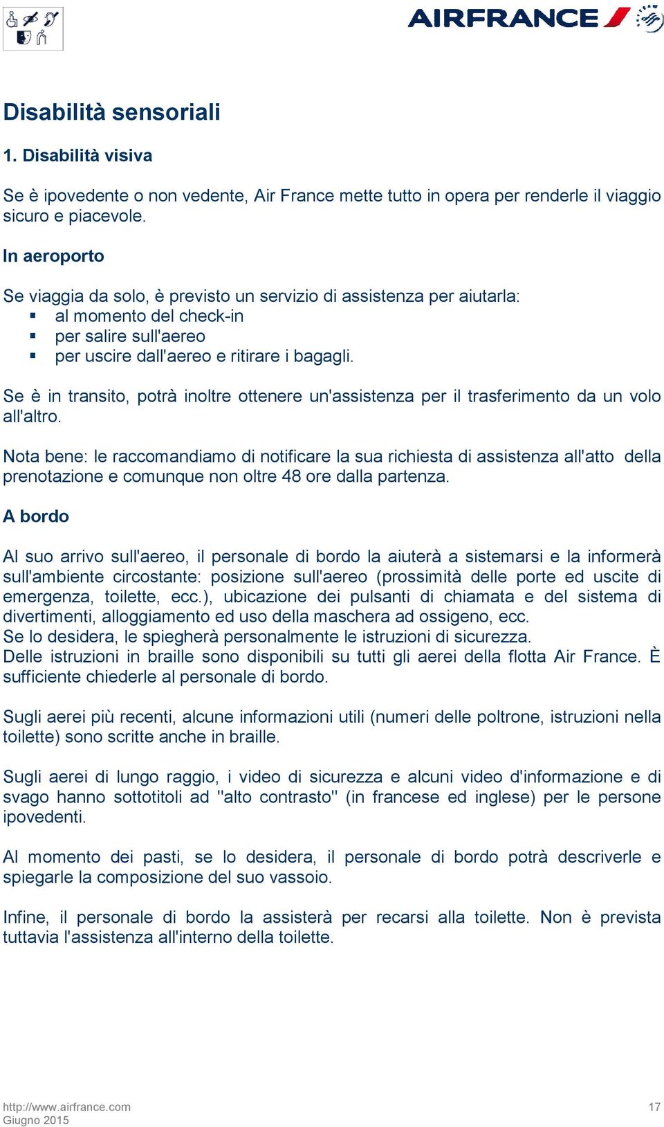 Se è in transito, potrà inoltre ottenere un'assistenza per il trasferimento da un volo all'altro.