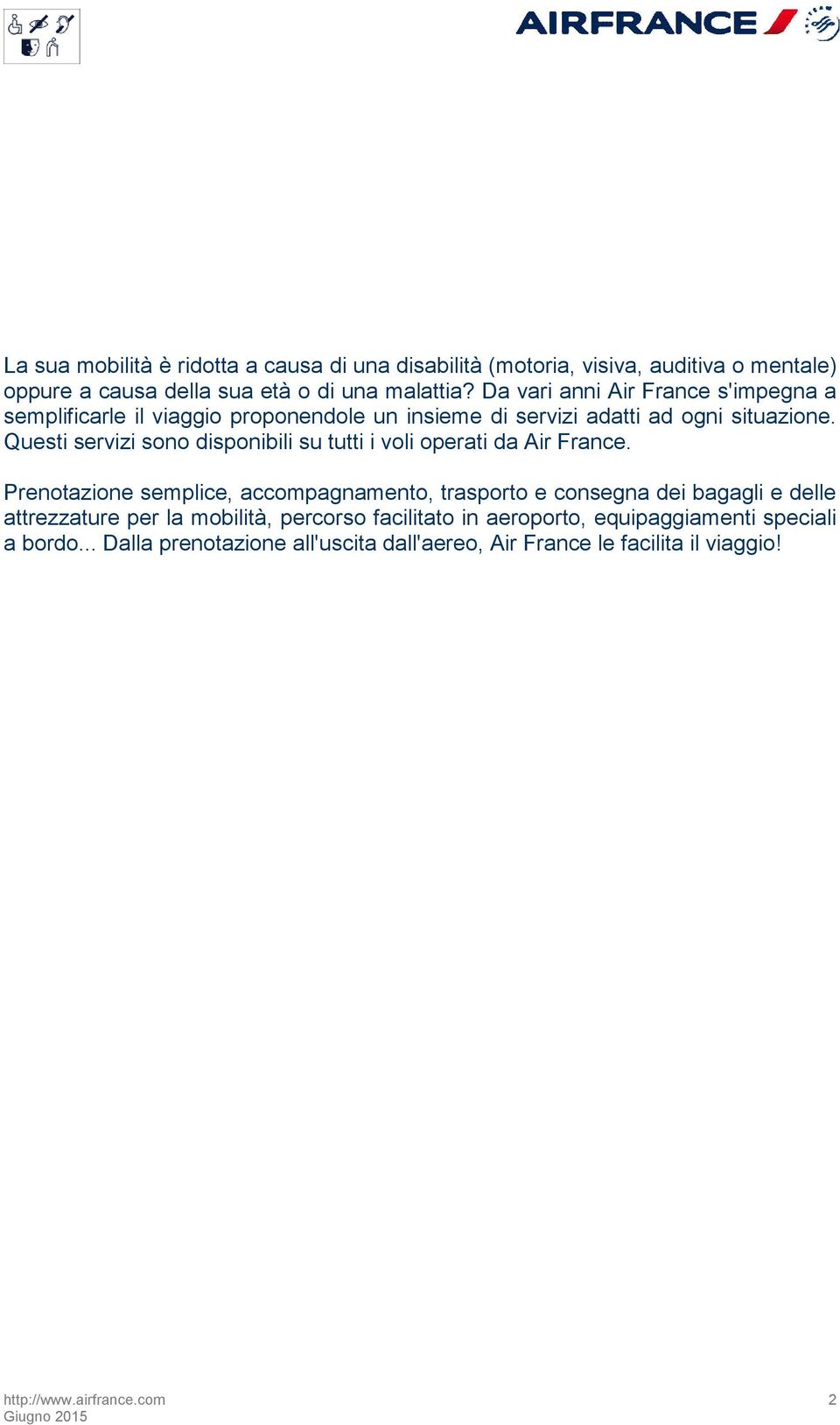 Questi servizi sono disponibili su tutti i voli operati da Air France.