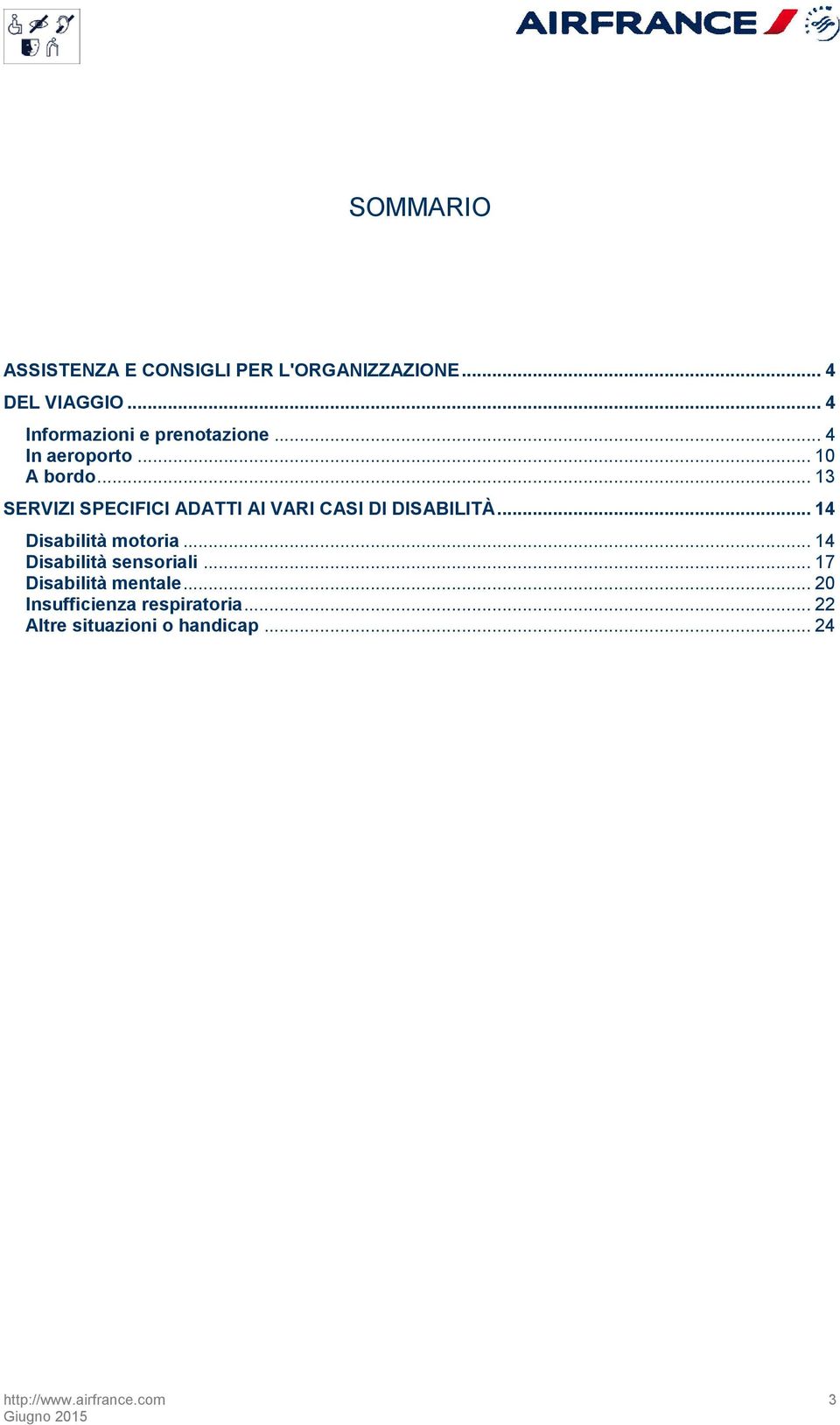 .. 13 SERVIZI SPECIFICI ADATTI AI VARI CASI DI DISABILITÀ... 14 Disabilità motoria.