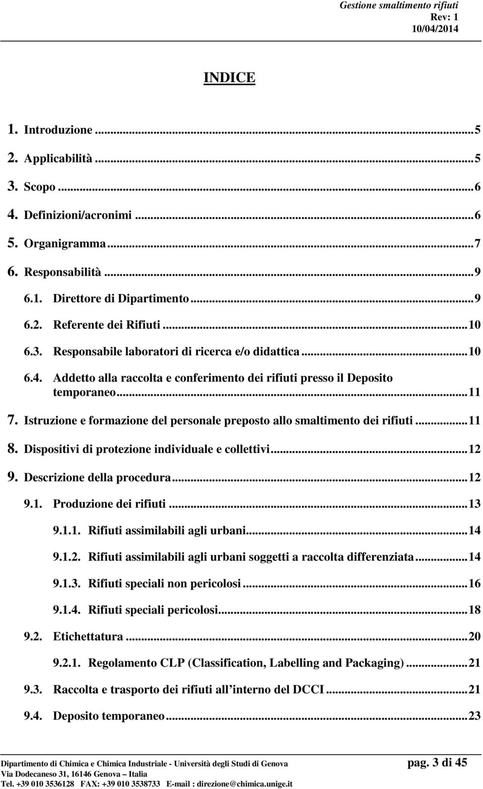 Istruzione e formazione del personale preposto allo smaltimento dei rifiuti... 11 8. Dispositivi di protezione individuale e collettivi... 12 9. Descrizione della procedura... 12 9.1. Produzione dei rifiuti.