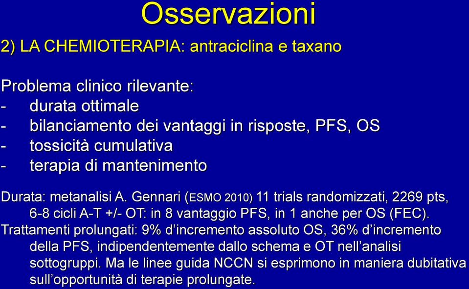 Gennari (ESMO 2010) 11 trials randomizzati, 2269 pts, 6-8 cicli A-T +/- OT: in 8 vantaggio PFS, in 1 anche per OS (FEC).