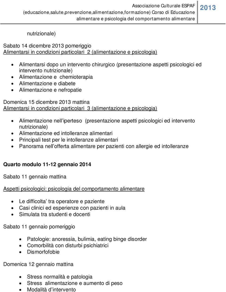 psicologia) Alimentazione nell iperteso (presentazione aspetti psicologici ed intervento nutrizionale) Alimentazione ed intolleranze alimentari Principali test per le intolleranze alimentari Panorama