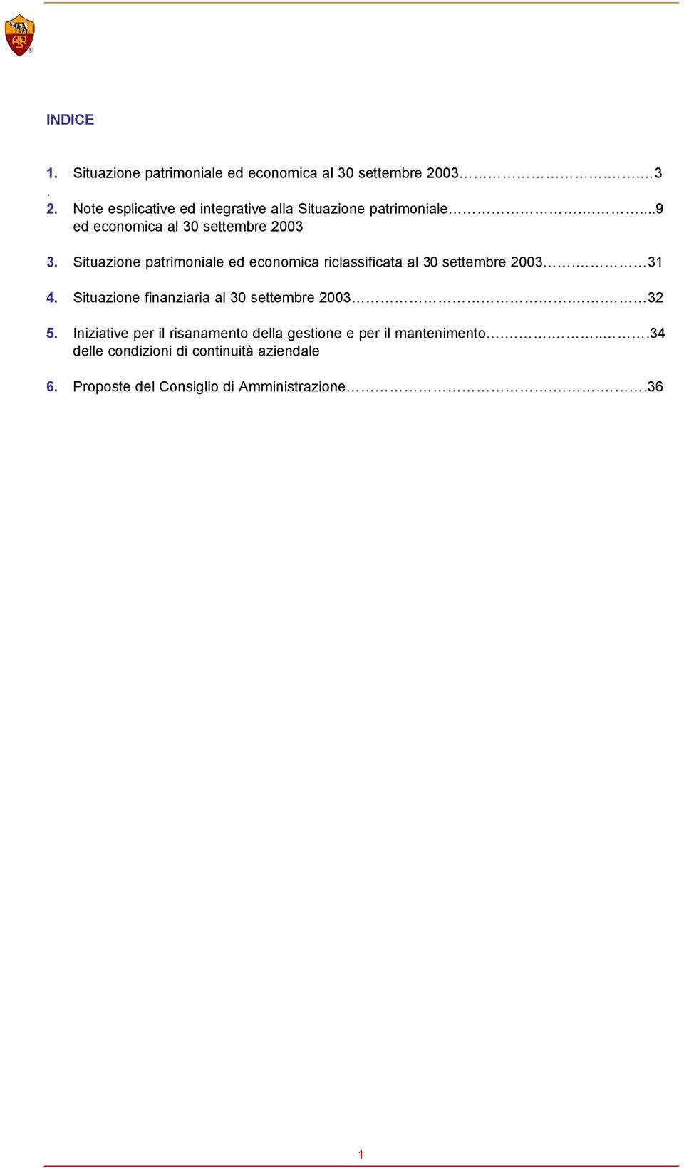 Situazione patrimoniale ed economica riclassificata al 30 settembre 2003. 31 4.