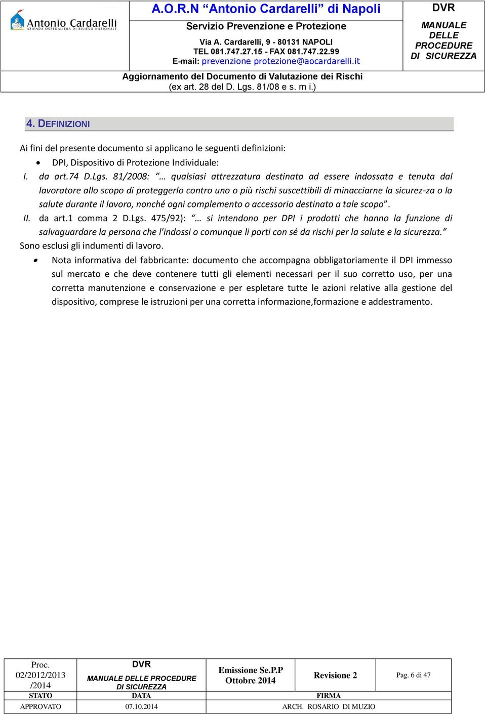 il lavoro, nonché ogni complemento o accessorio destinato a tale scopo. II. da art.1 comma 2 D.Lgs.