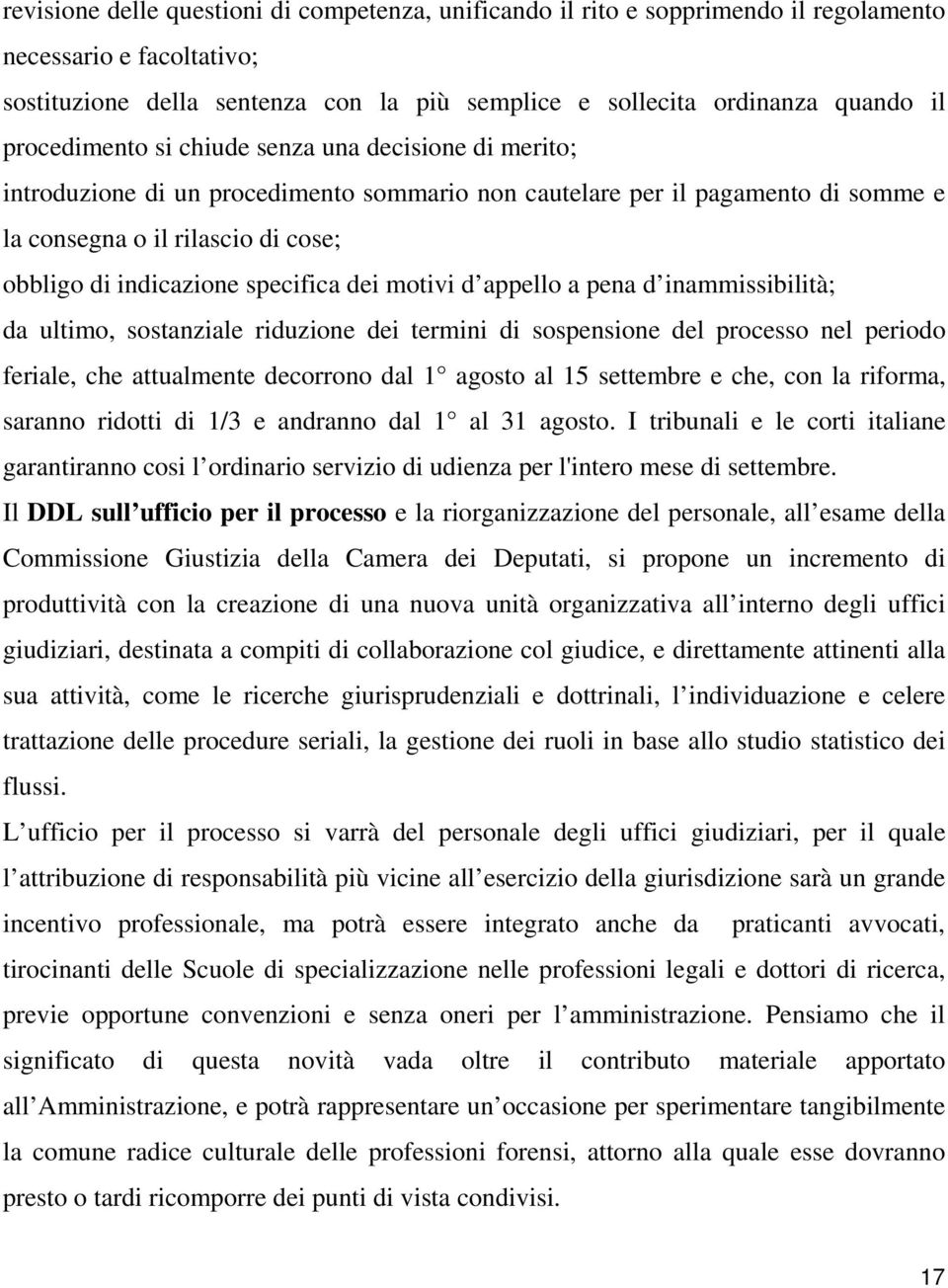 specifica dei motivi d appello a pena d inammissibilità; da ultimo, sostanziale riduzione dei termini di sospensione del processo nel periodo feriale, che attualmente decorrono dal 1 agosto al 15