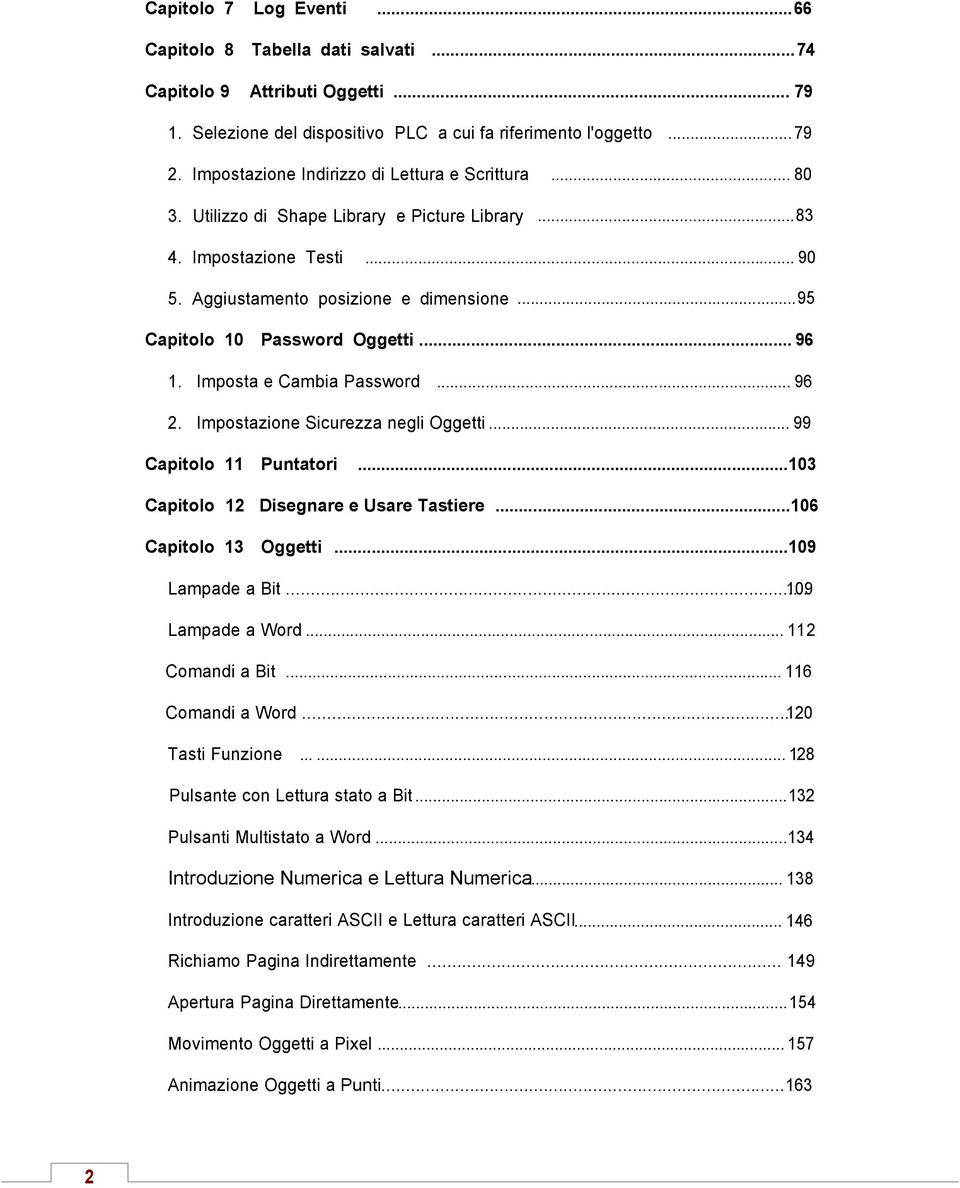 .. 95 Capitolo 10 Password Oggetti... 96 1. Imposta e Cambia Password... 96 2. Impostazione Sicurezza negli Oggetti... 99 Capitolo 11 Puntatori...103 Capitolo 12 Disegnare e Usare Tastiere.