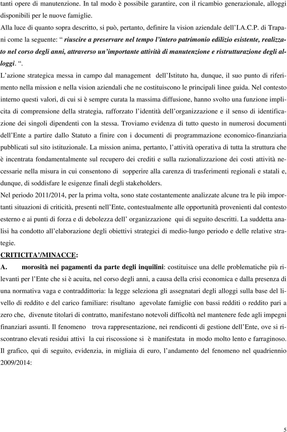 di Trapani come la seguente: riuscire a preservare nel tempo l intero patrimonio edilizio esistente, realizzato nel corso degli anni, attraverso un importante attività di manutenzione e