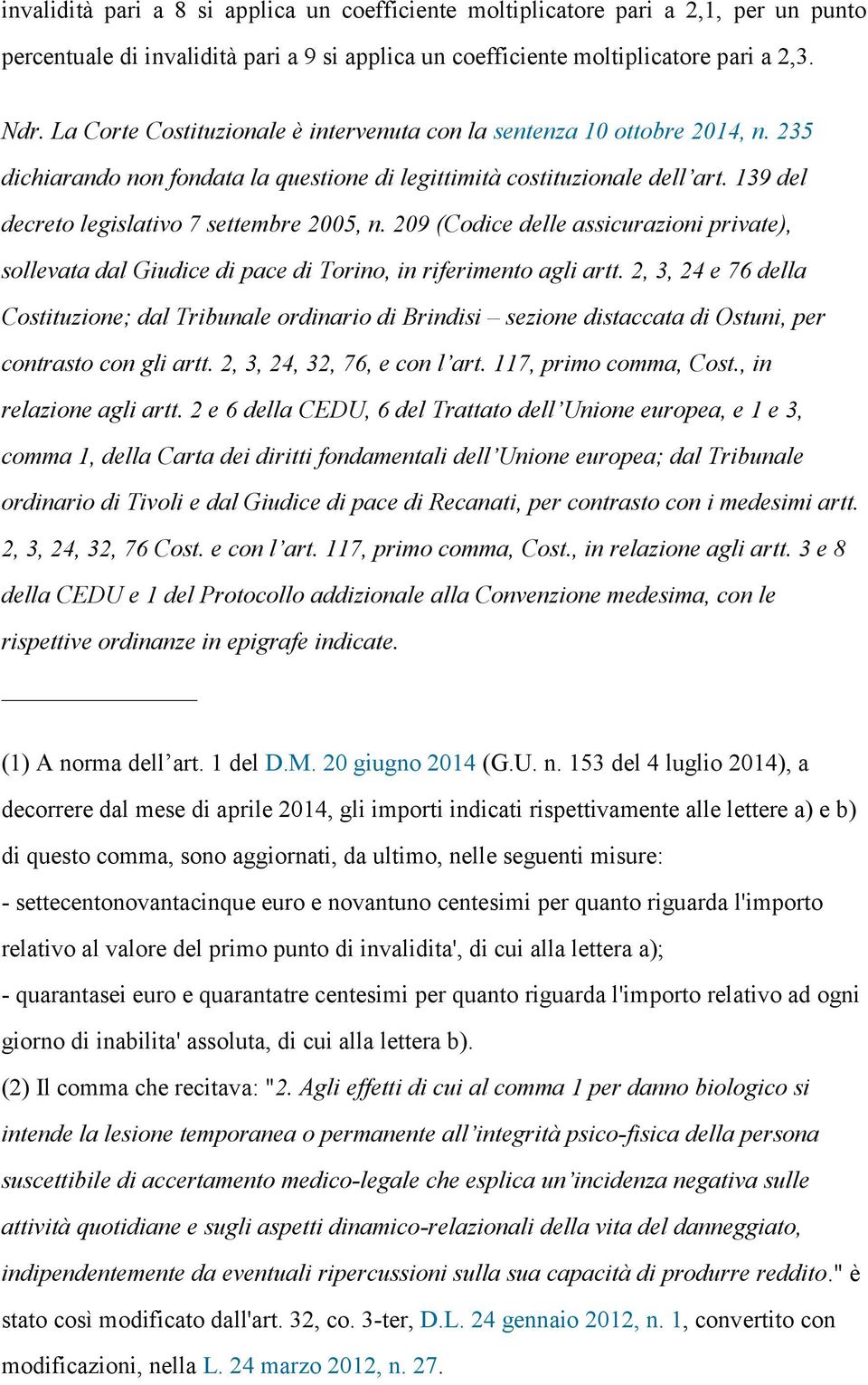 139 del decreto legislativo 7 settembre 2005, n. 209 (Codice delle assicurazioni private), sollevata dal Giudice di pace di Torino, in riferimento agli artt.