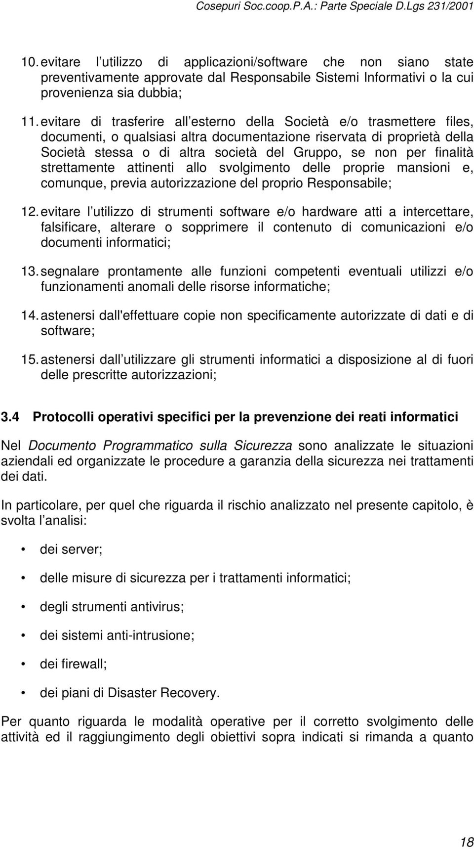 per finalità strettamente attinenti allo svolgimento delle proprie mansioni e, comunque, previa autorizzazione del proprio Responsabile; 12.