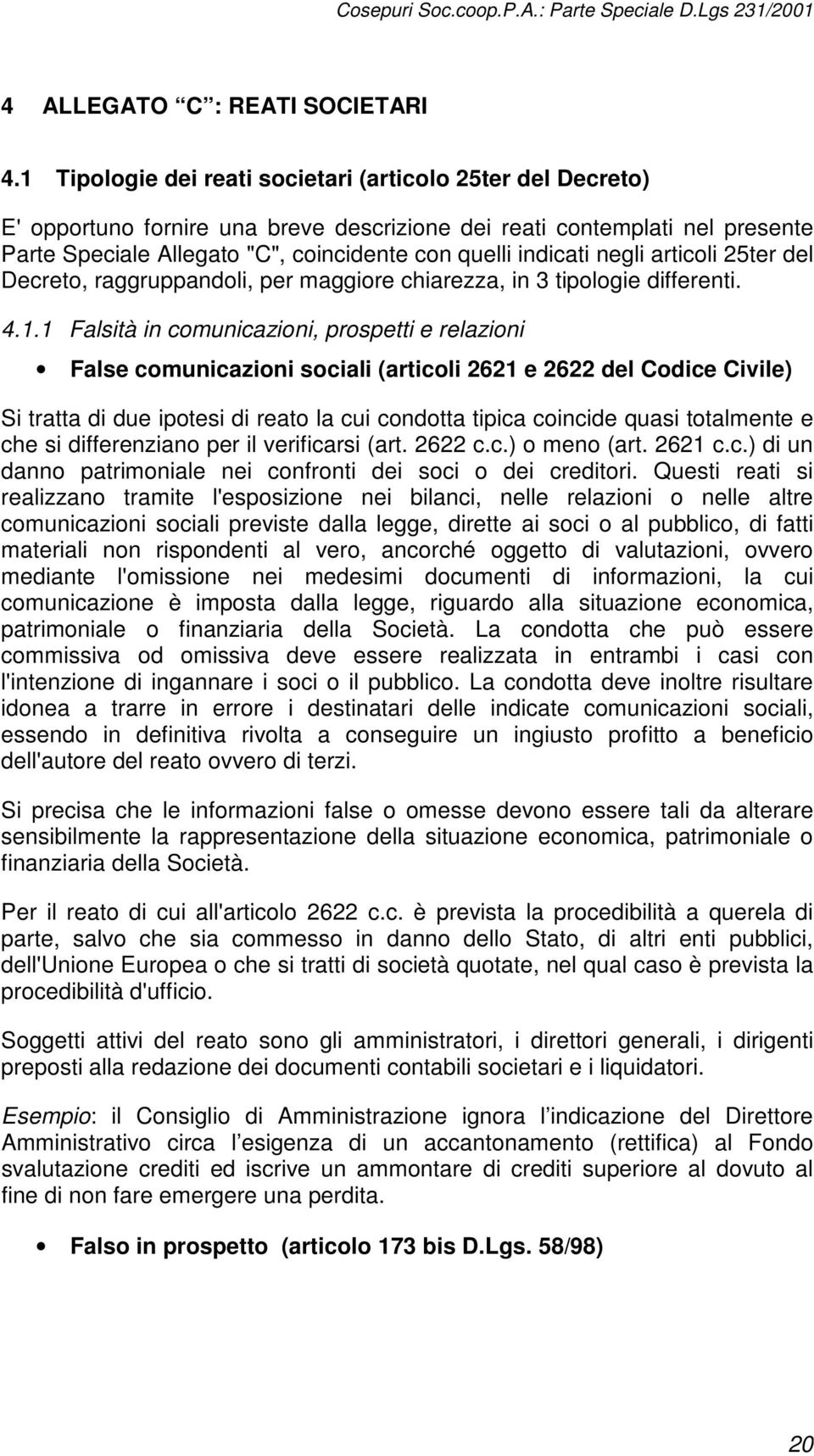 negli articoli 25ter del Decreto, raggruppandoli, per maggiore chiarezza, in 3 tipologie differenti. 4.1.