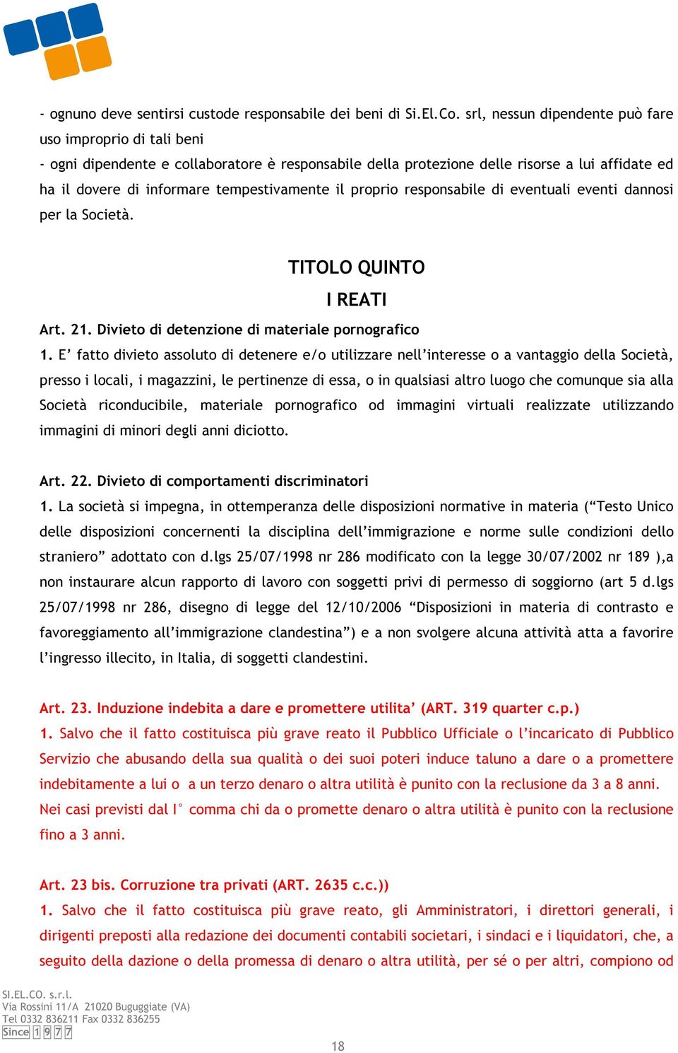 il proprio responsabile di eventuali eventi dannosi per la Società. TITOLO QUINTO I REATI Art. 21. Divieto di detenzione di materiale pornografico 1.