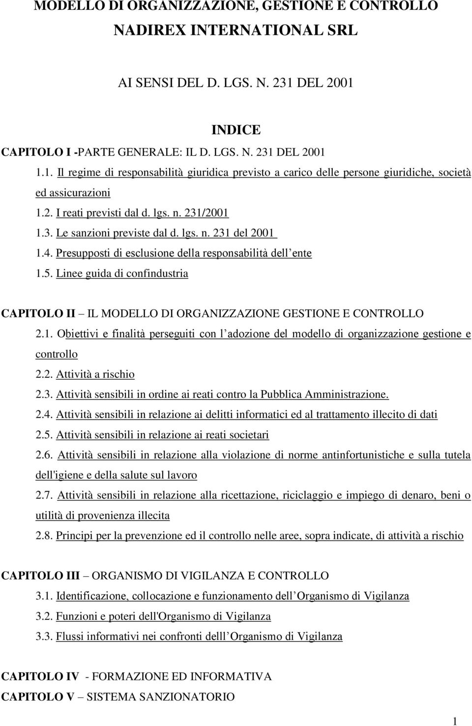 lgs. n. 231/2001 1.3. Le sanzioni previste dal d. lgs. n. 231 del 2001 1.4. Presupposti di esclusione della responsabilità dell ente 1.5.