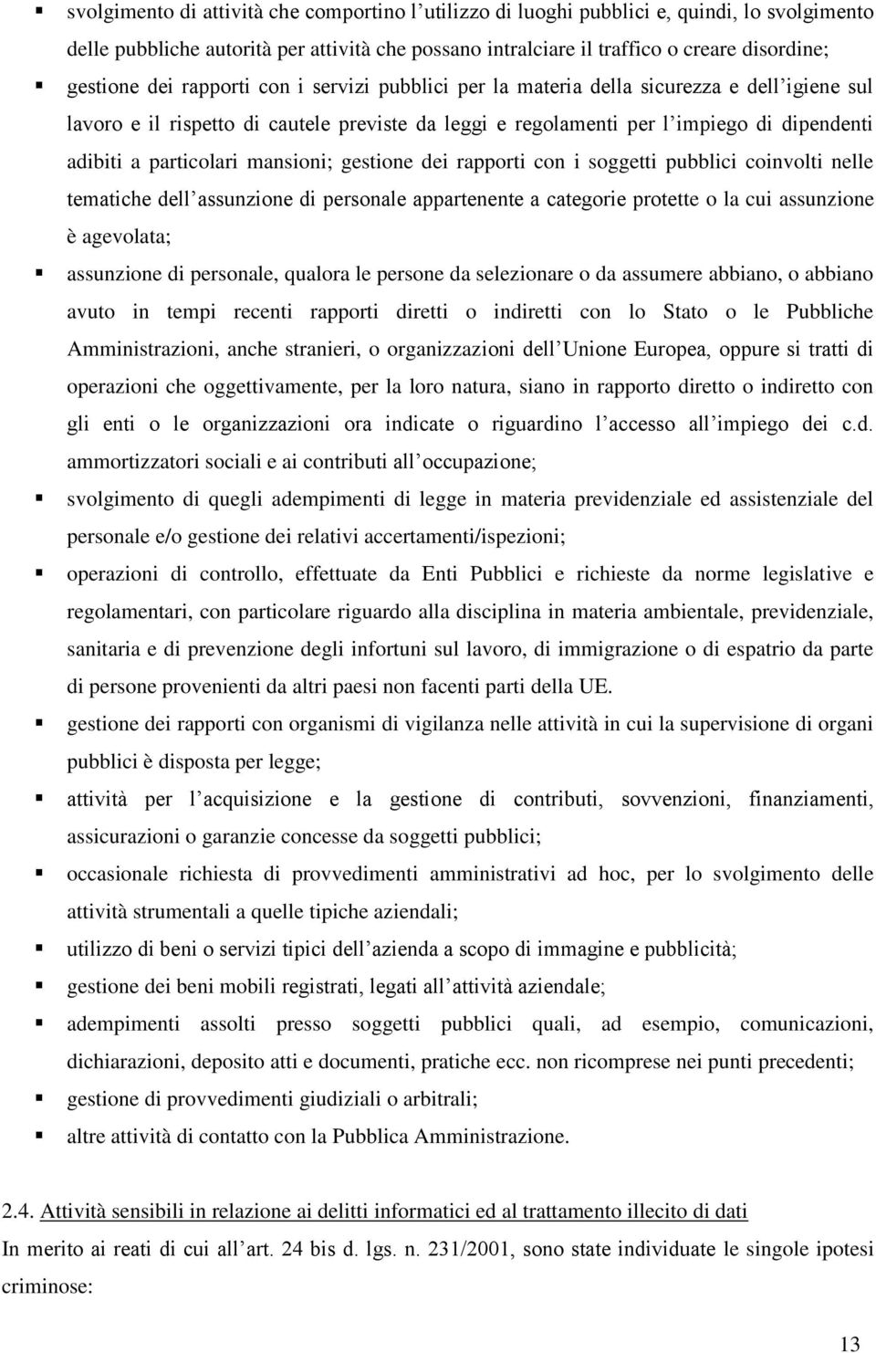 mansioni; gestione dei rapporti con i soggetti pubblici coinvolti nelle tematiche dell assunzione di personale appartenente a categorie protette o la cui assunzione è agevolata; assunzione di