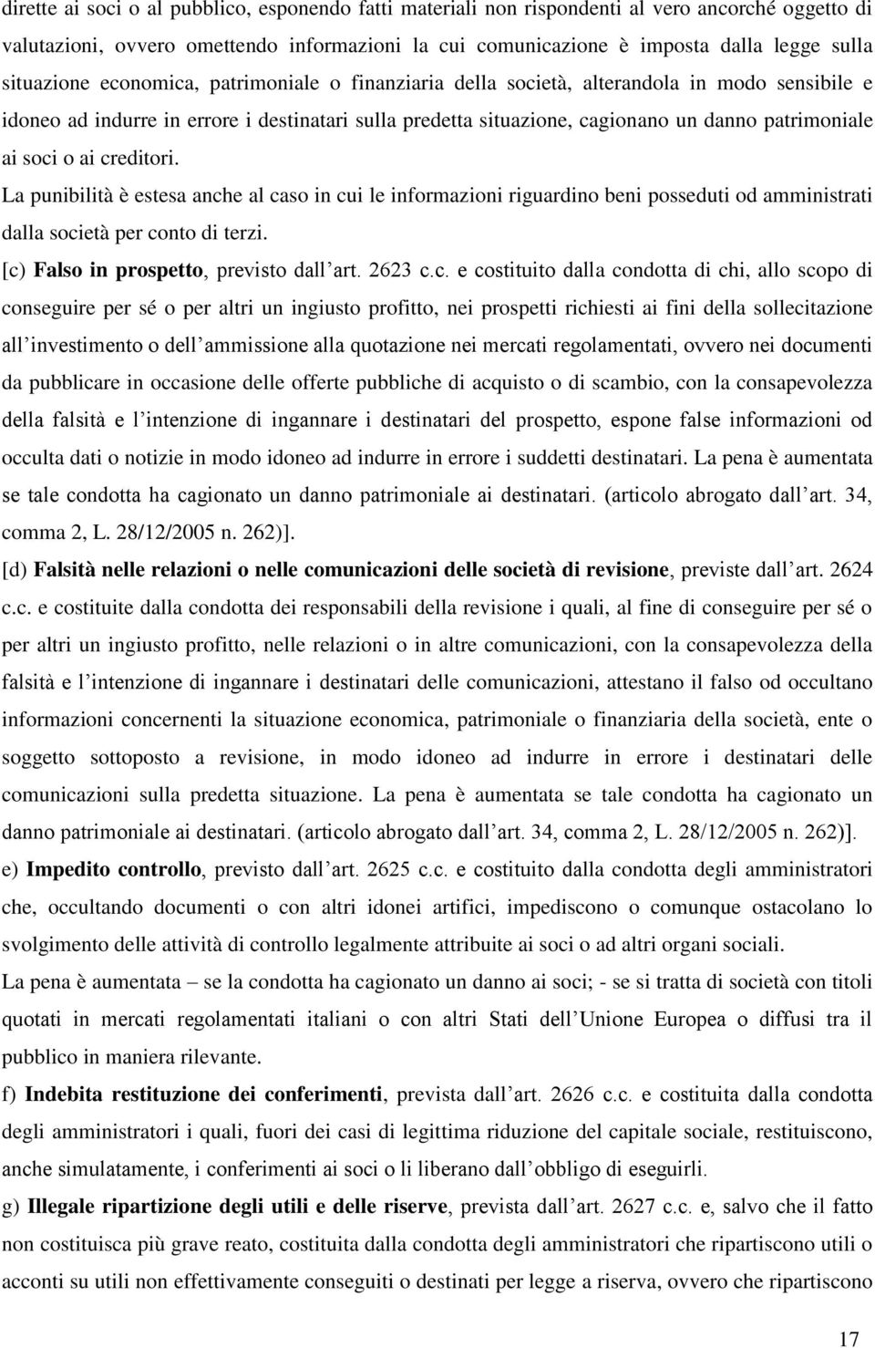 soci o ai creditori. La punibilità è estesa anche al caso in cui le informazioni riguardino beni posseduti od amministrati dalla società per conto di terzi. [c) Falso in prospetto, previsto dall art.