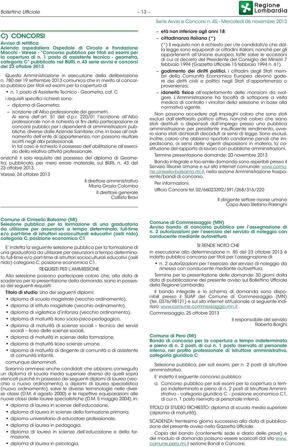 780 del 19 settembre 2013 comunica che in merito al concorso pubblico per titoli ed esami per la copertura di n. 1 posto di Assistente Tecnico - Geometra, cat.