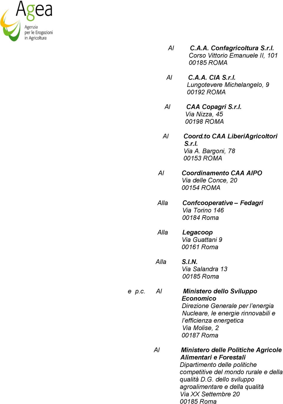 Bargoni, 78 00153 ROMA Coordinamento CAA AIPO Via delle Conce, 20 00154 ROMA Confcooperative Fedagri Via Torino 146 00184 Roma Legacoop Via Guattani 9 00161 Roma S.I.N.