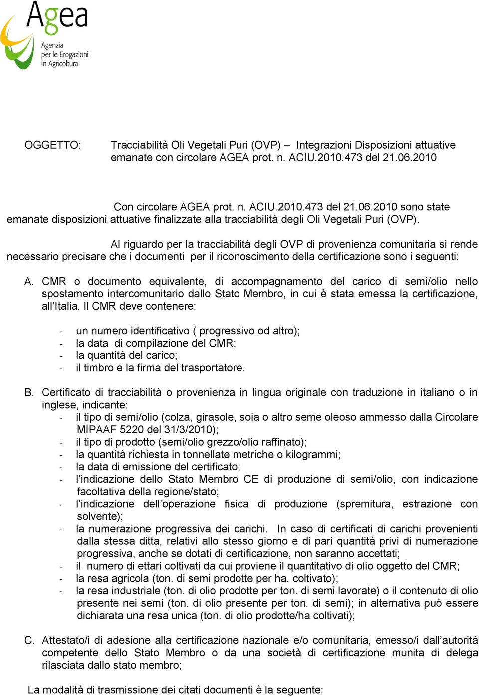 riguardo per la tracciabilità degli OVP di provenienza comunitaria si rende necessario precisare che i documenti per il riconoscimento della certificazione sono i seguenti: A.