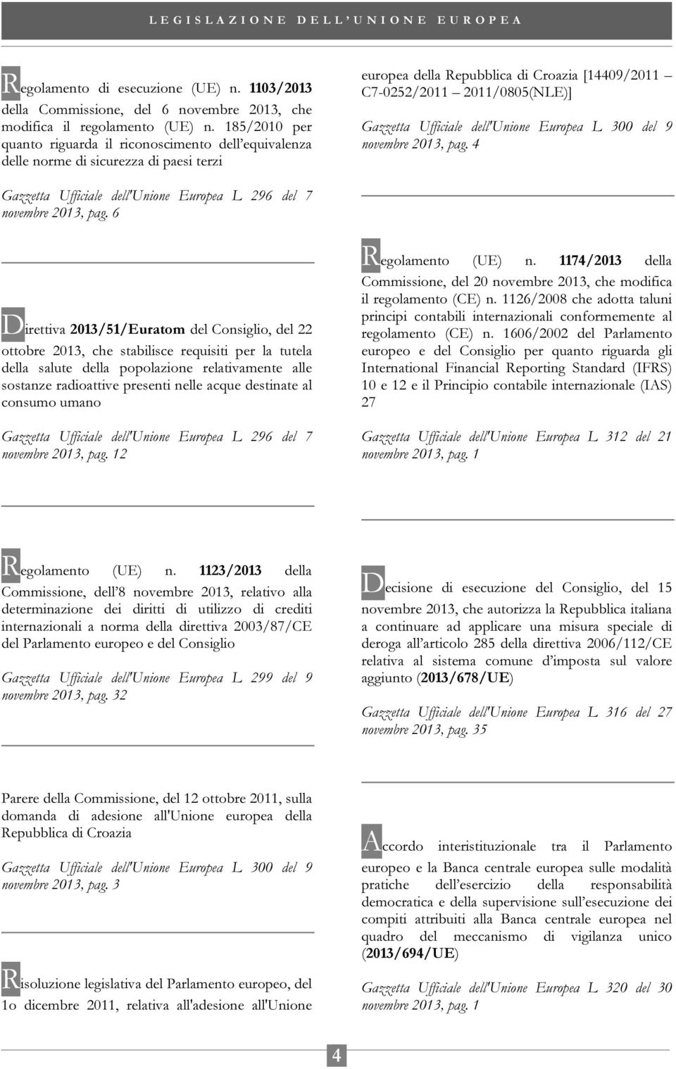 dell'unione Europea L 300 del 9 novembre 2013, pag. 4 Gazzetta Ufficiale dell'unione Europea L 296 del 7 novembre 2013, pag.