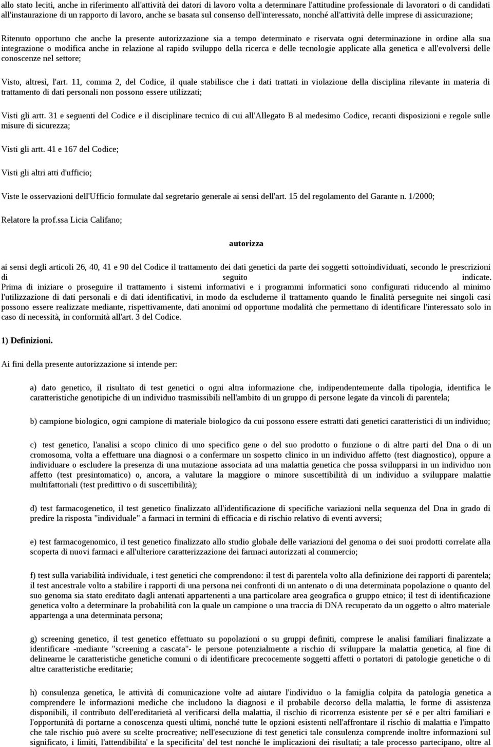 determinazione in ordine alla sua integrazione o modifica anche in relazione al rapido sviluppo della ricerca e delle tecnologie applicate alla genetica e all'evolversi delle conoscenze nel settore;