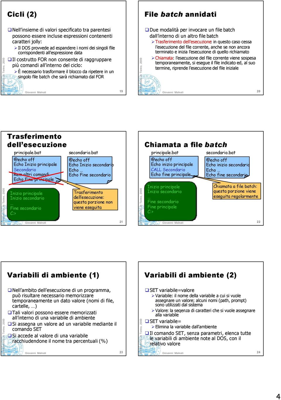 richiamato dal FOR 19 Due modalità per invocare un file batch dall interno di un altro file batch Trasferimento dell esecuzione: in questo caso cessa l esecuzione del file corrente, anche se non