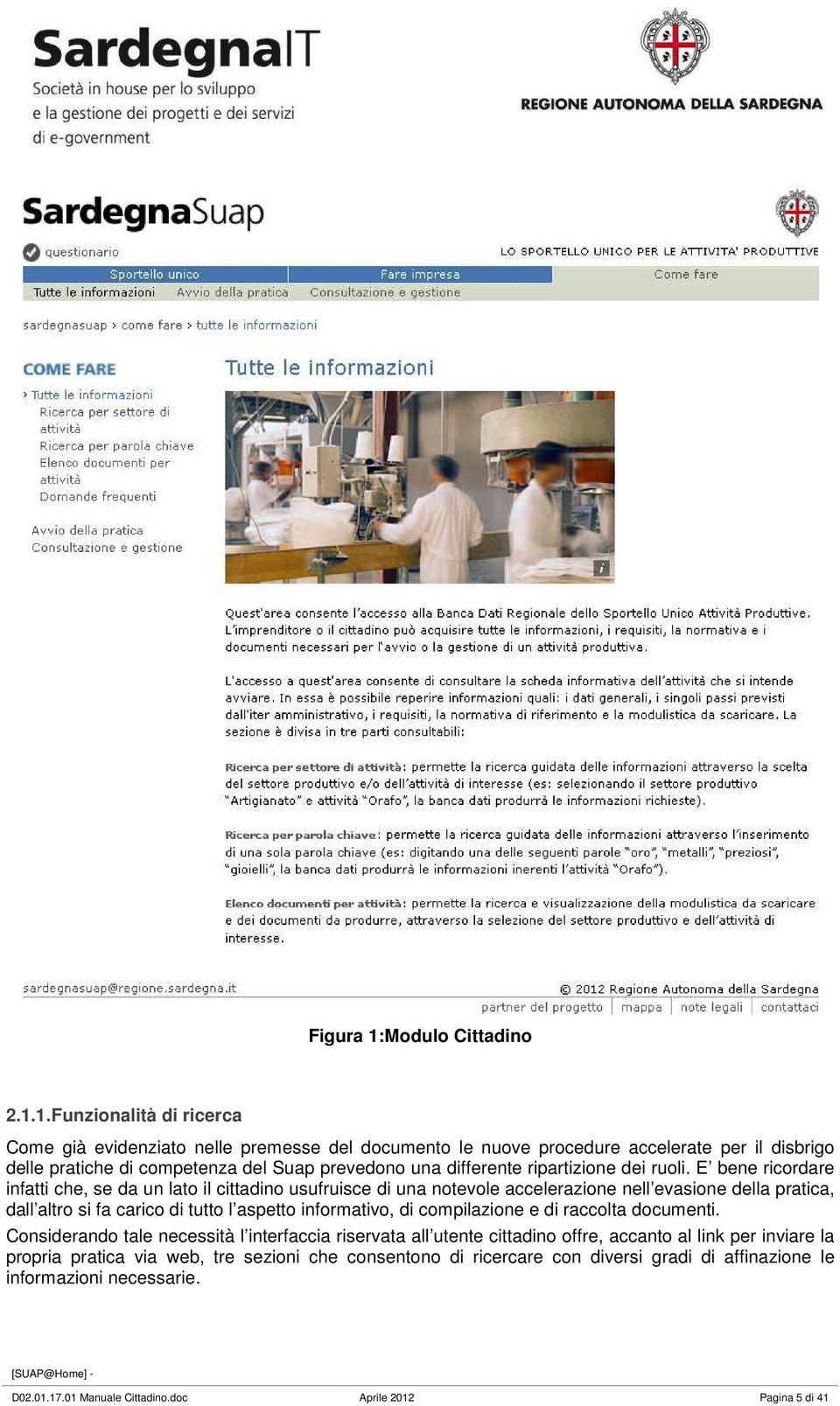 1. Funzionalità di ricerca Come già evidenziato nelle premesse del documento le nuove procedure accelerate per il disbrigo delle pratiche di competenza del Suap prevedono una differente