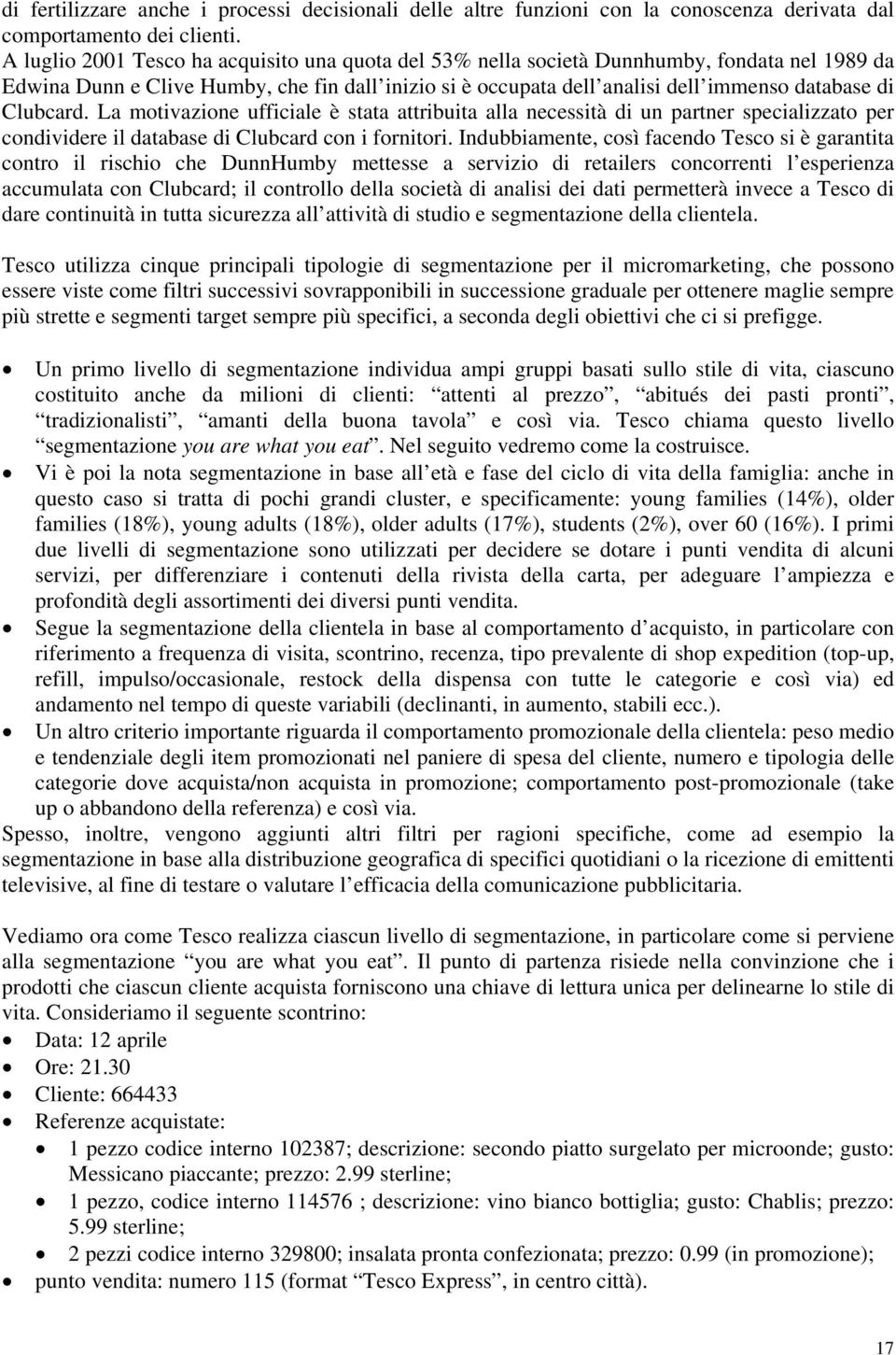 Clubcard. La motivazione ufficiale è stata attribuita alla necessità di un partner specializzato per condividere il database di Clubcard con i fornitori.