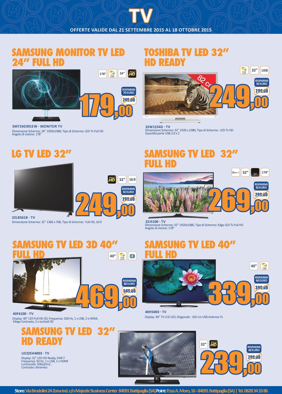 0 x 2 LG TV LED 32 SAMSUNG TV LED 32 32 16:9 249,00 SAMSUNG TV LED 3D 40 178 269,00 Dimensione Schermo: 32 1366 x 768, Tipo di Schermo: Full HD, 16:9 32 30 EURO 32LB561B - TV 32 USB 32J5100 - TV