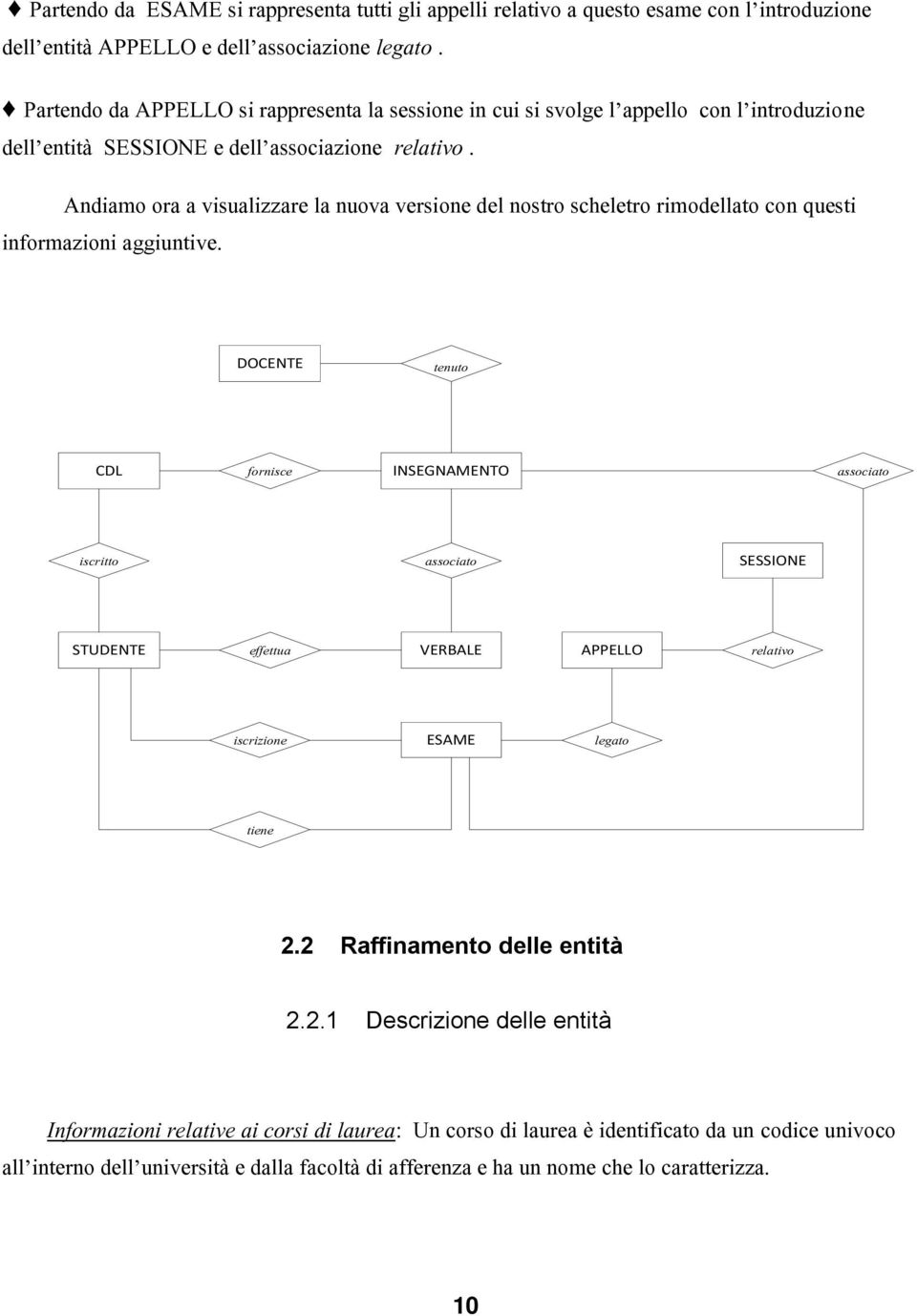 Andiamo ora a visualizzare la nuova versione del nostro scheletro rimodellato con questi informazioni aggiuntive.