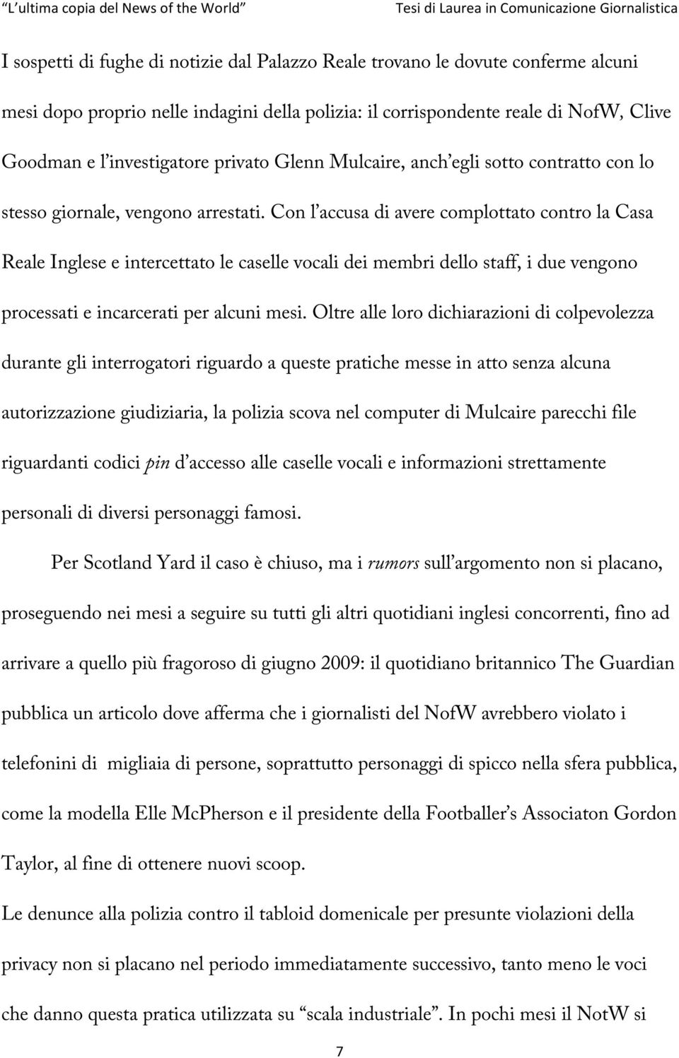 Con l accusa di avere complottato contro la Casa Reale Inglese e intercettato le caselle vocali dei membri dello staff, i due vengono processati e incarcerati per alcuni mesi.