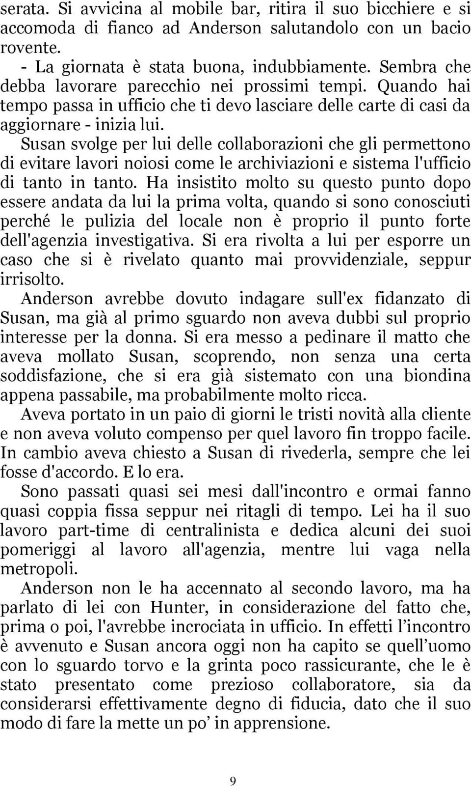 Susan svolge per lui delle collaborazioni che gli permettono di evitare lavori noiosi come le archiviazioni e sistema l'ufficio di tanto in tanto.