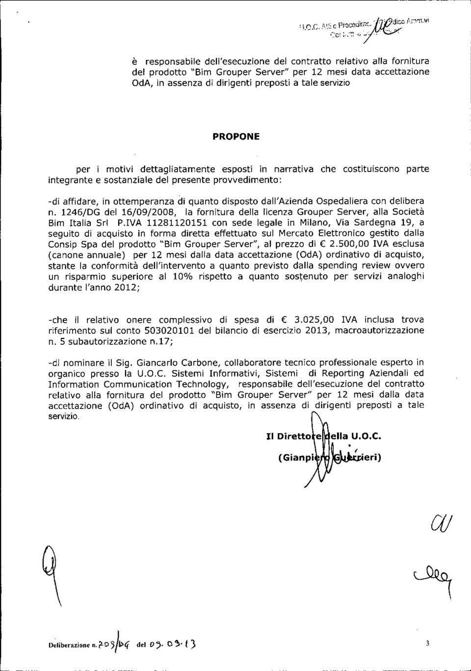 con delibera n. 1246/DG del 16/09/2008, la fornitura della licenza Grouper Server, alla Società Bim Italia Srl P.