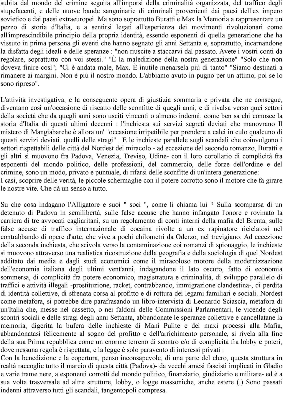 Ma sono soprattutto Buratti e Max la Memoria a rappresentare un pezzo di storia d'italia, e a sentirsi legati all'esperienza dei movimenti rivoluzionari come all'imprescindibile principio della