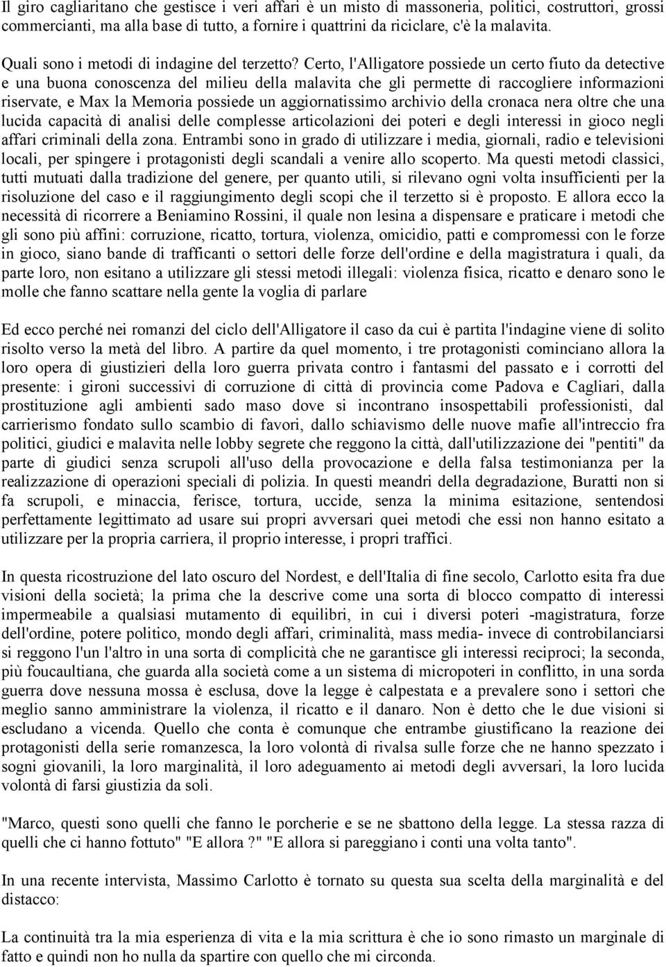 Certo, l'alligatore possiede un certo fiuto da detective e una buona conoscenza del milieu della malavita che gli permette di raccogliere informazioni riservate, e Max la Memoria possiede un