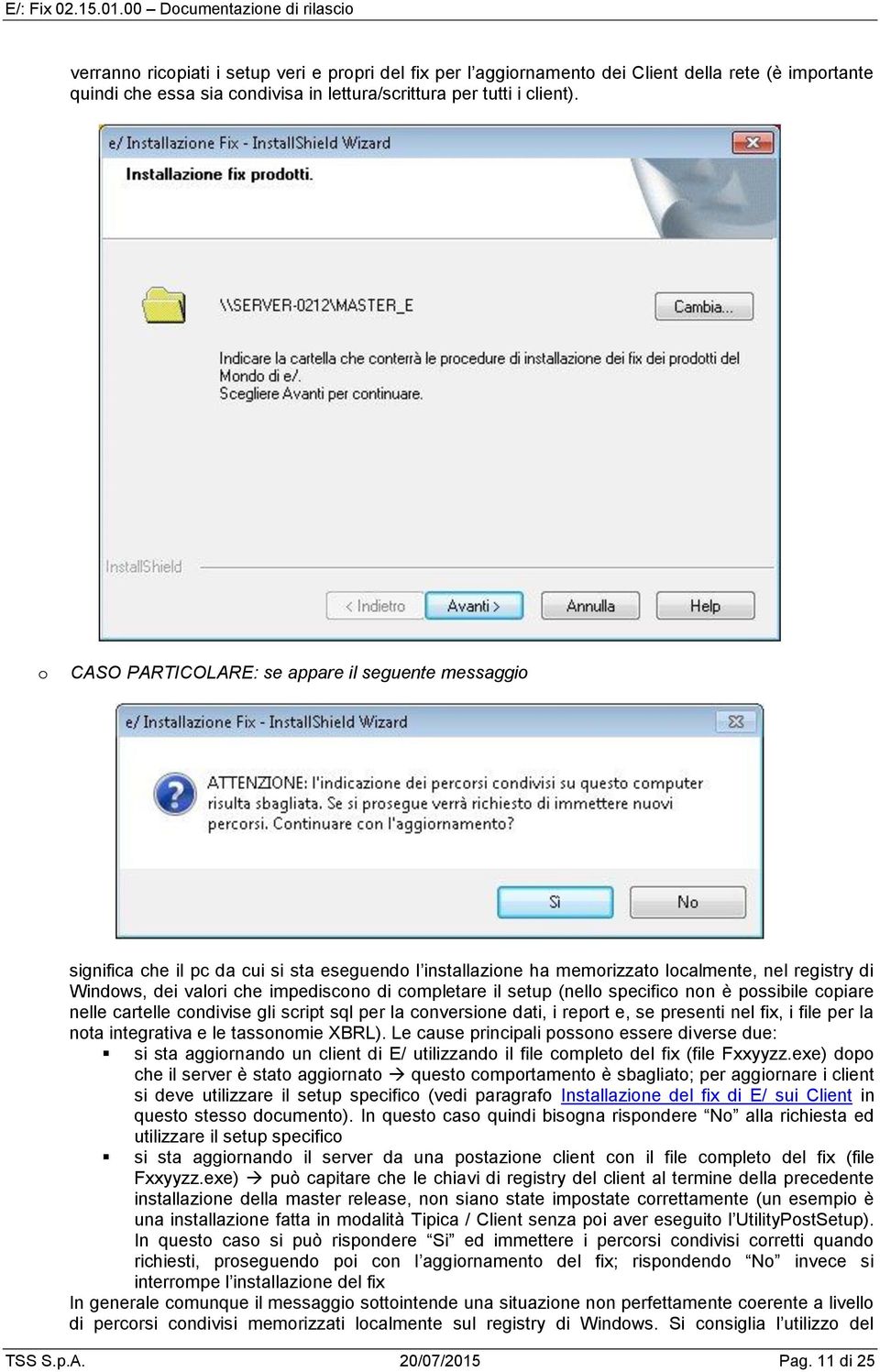 setup (nell specific nn è pssibile cpiare nelle cartelle cndivise gli script sql per la cnversine dati, i reprt e, se presenti nel fix, i file per la nta integrativa e le tassnmie XBRL).