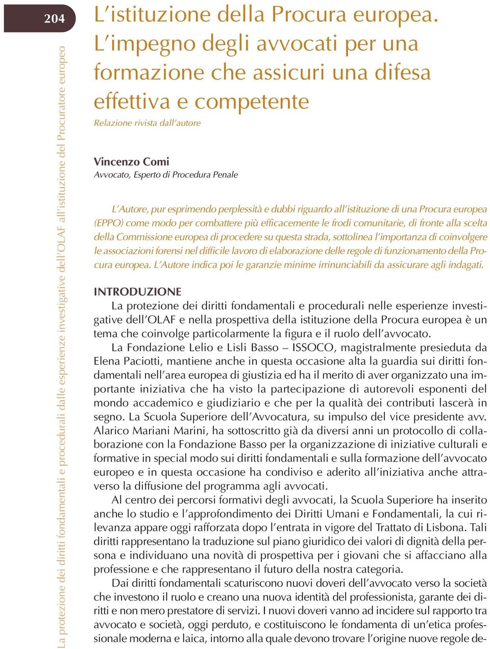 perplessità e dubbi riguardo all istituzione di una Procura europea (EPPO) come modo per combattere più efficacemente le frodi comunitarie, di fronte alla scelta della Commissione europea di