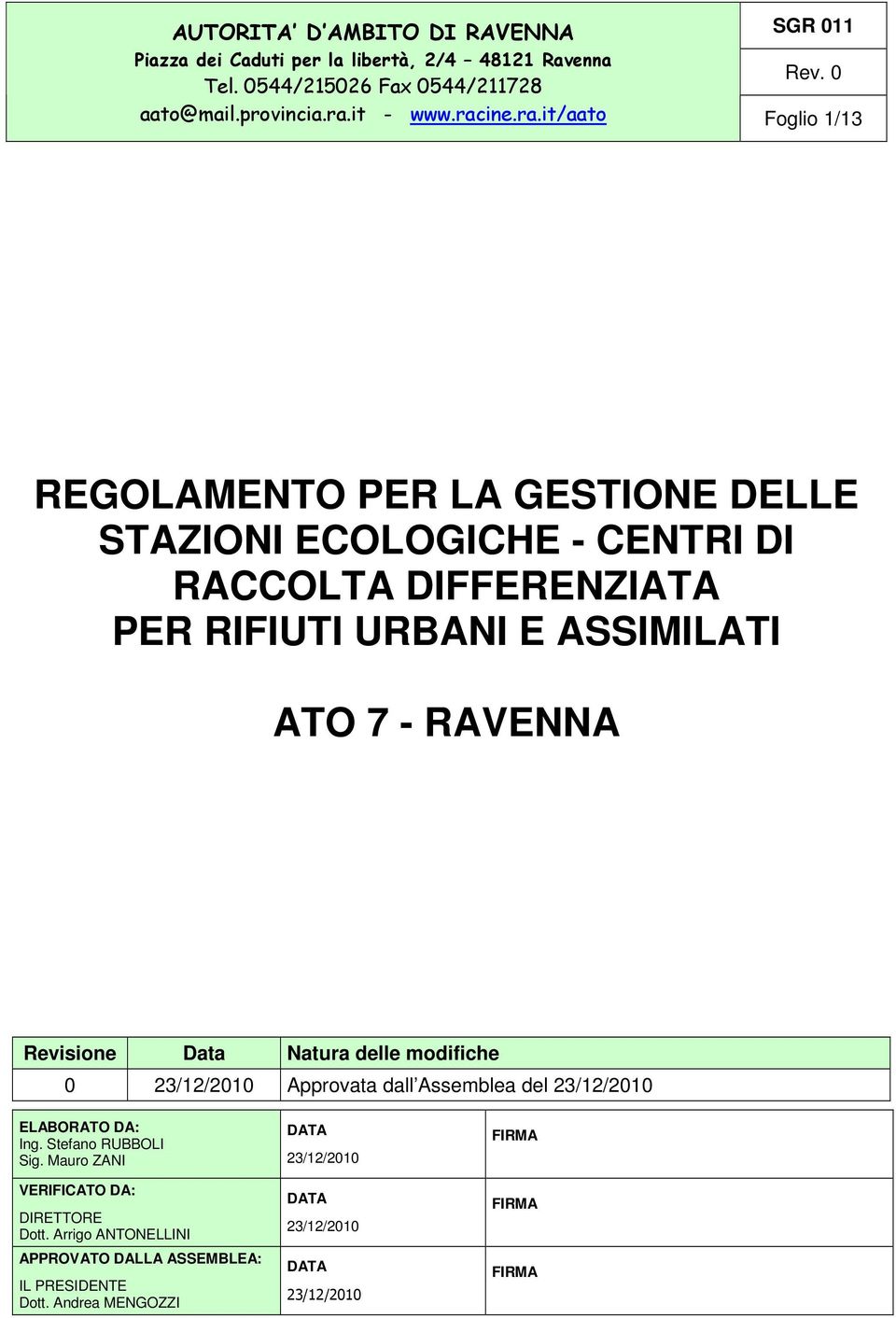 RAVENNA Revisione Data Natura delle modifiche 0 23/12/2010 Approvata dall Assemblea del 23/12/2010 ELABORATO DA: Ing. Stefano RUBBOLI Sig.
