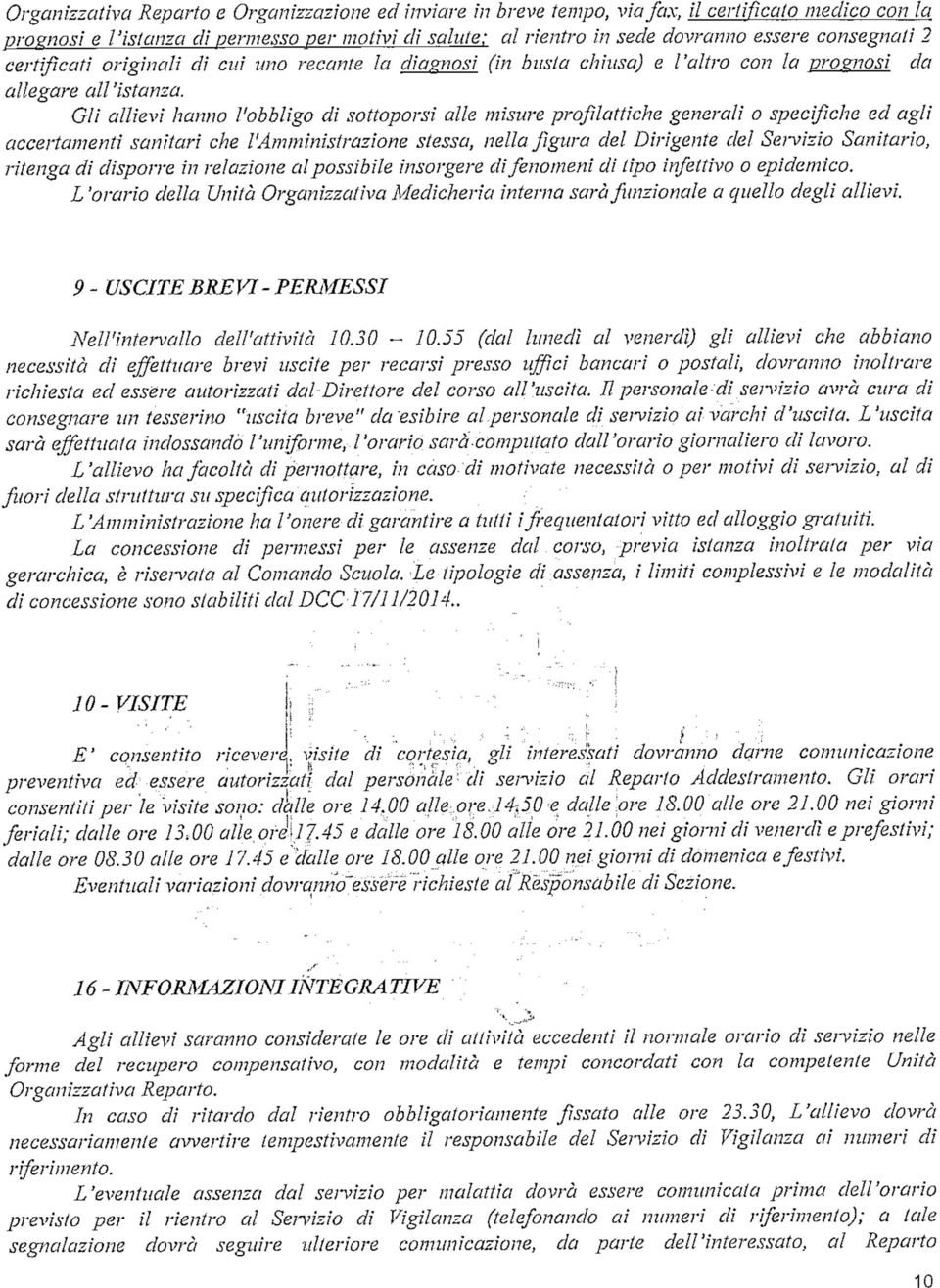 Gli allievi hanno l'obbligo di sottoporsi alle misure profìlattiche generali o specifiche ed agli accertamenti sanìtari che l'amministrazione stessa, nella figura del Dirigente del Sei-vizio