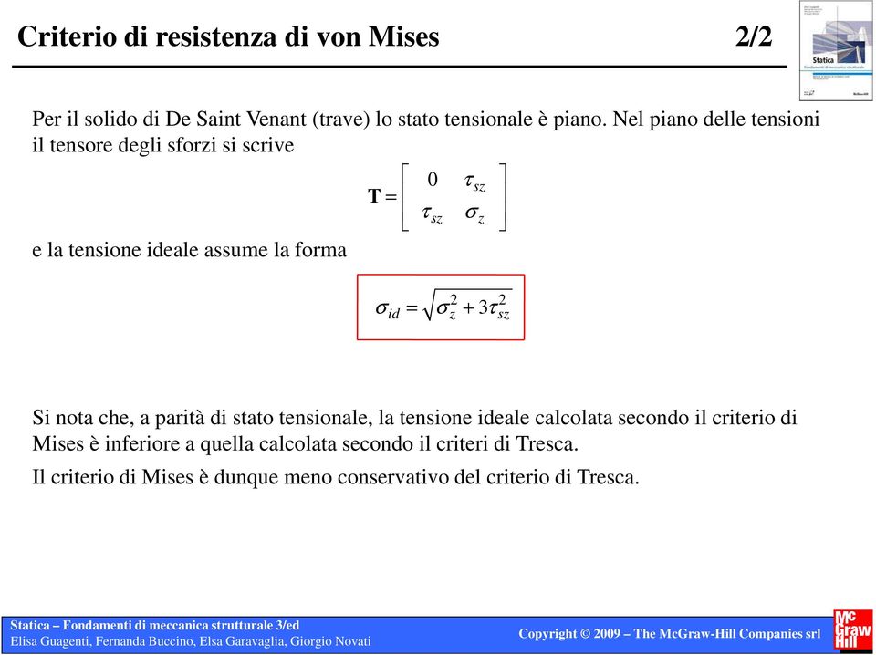 = σ 2 2 z + 3τ sz Si nota che, a parità di stato tensionale, la tensione ideale calcolata secondo il criterio di Mises è