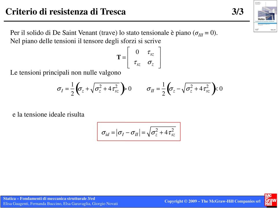 Nel piano delle tensioni il tensore degli sforzi si scrive T = Le tensioni principali non