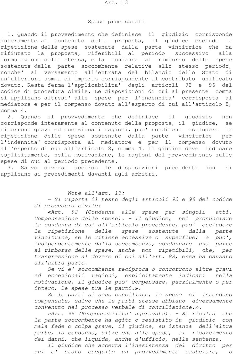 la proposta, riferibili al periodo successivo alla formulazione della stessa, e la condanna al rimborso delle spese sostenute dalla parte soccombente relative allo stesso periodo, nonche' al