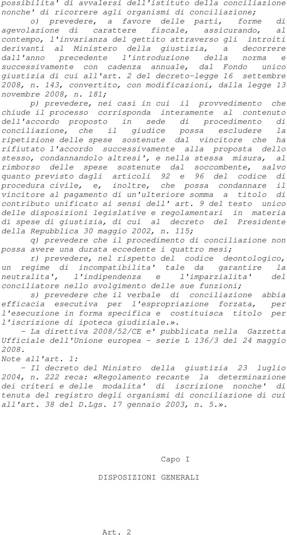 cadenza annuale, dal Fondo unico giustizia di cui all'art. 2 del decreto-legge 16 settembre 2008, n. 143, convertito, con modificazioni, dalla legge 13 novembre 2008, n.