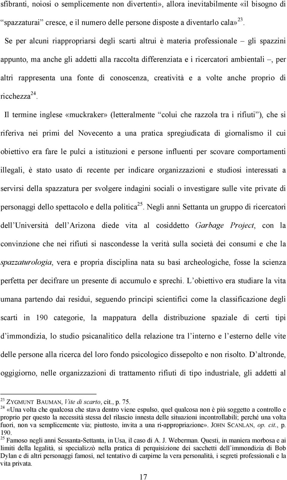 fonte di conoscenza, creatività e a volte anche proprio di ricchezza 24.