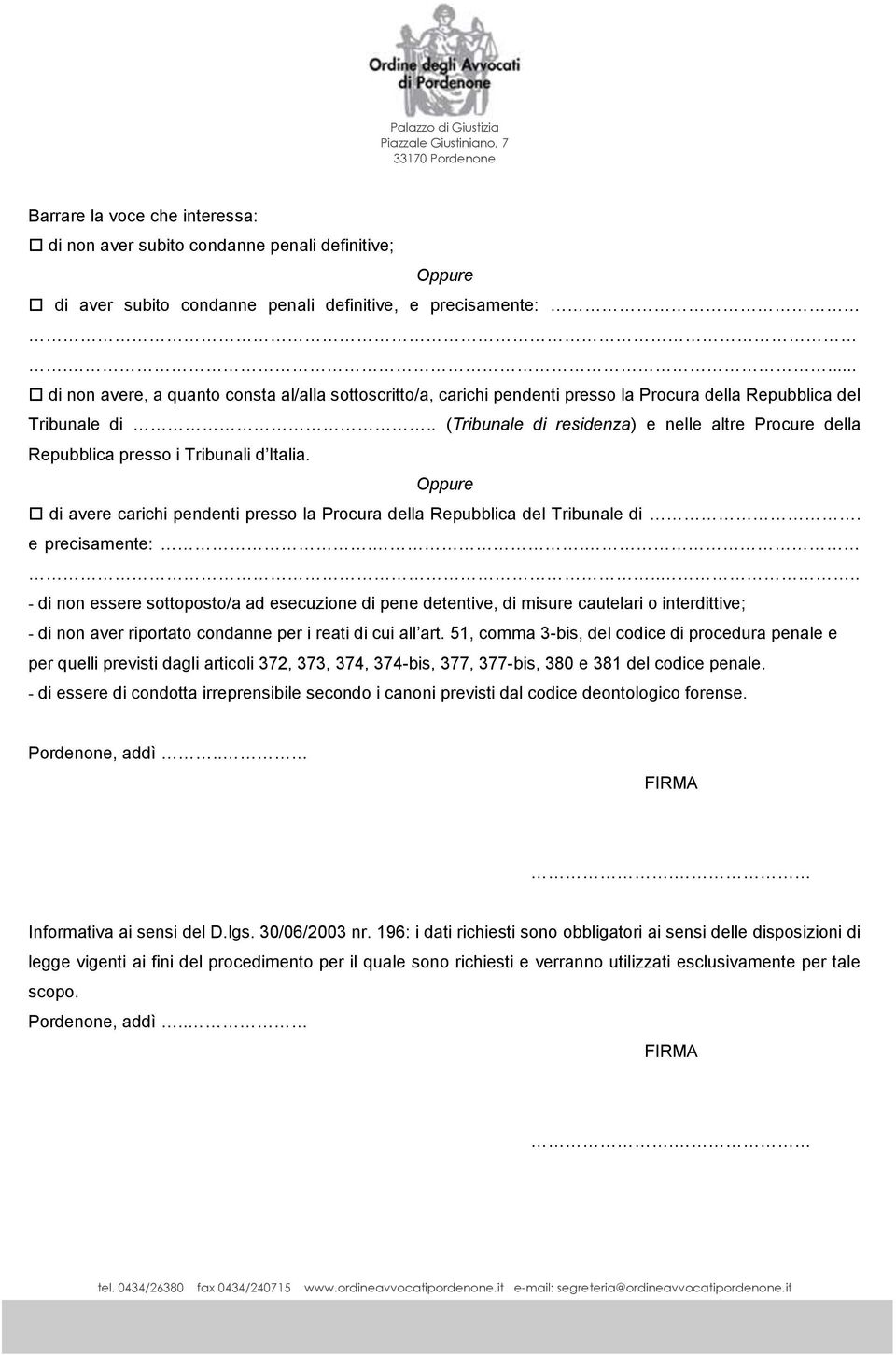 . (Tribunale di residenza) e nelle altre Procure della Repubblica presso i Tribunali d Italia. Oppure di avere carichi pendenti presso la Procura della Repubblica del Tribunale di. e precisamente:.