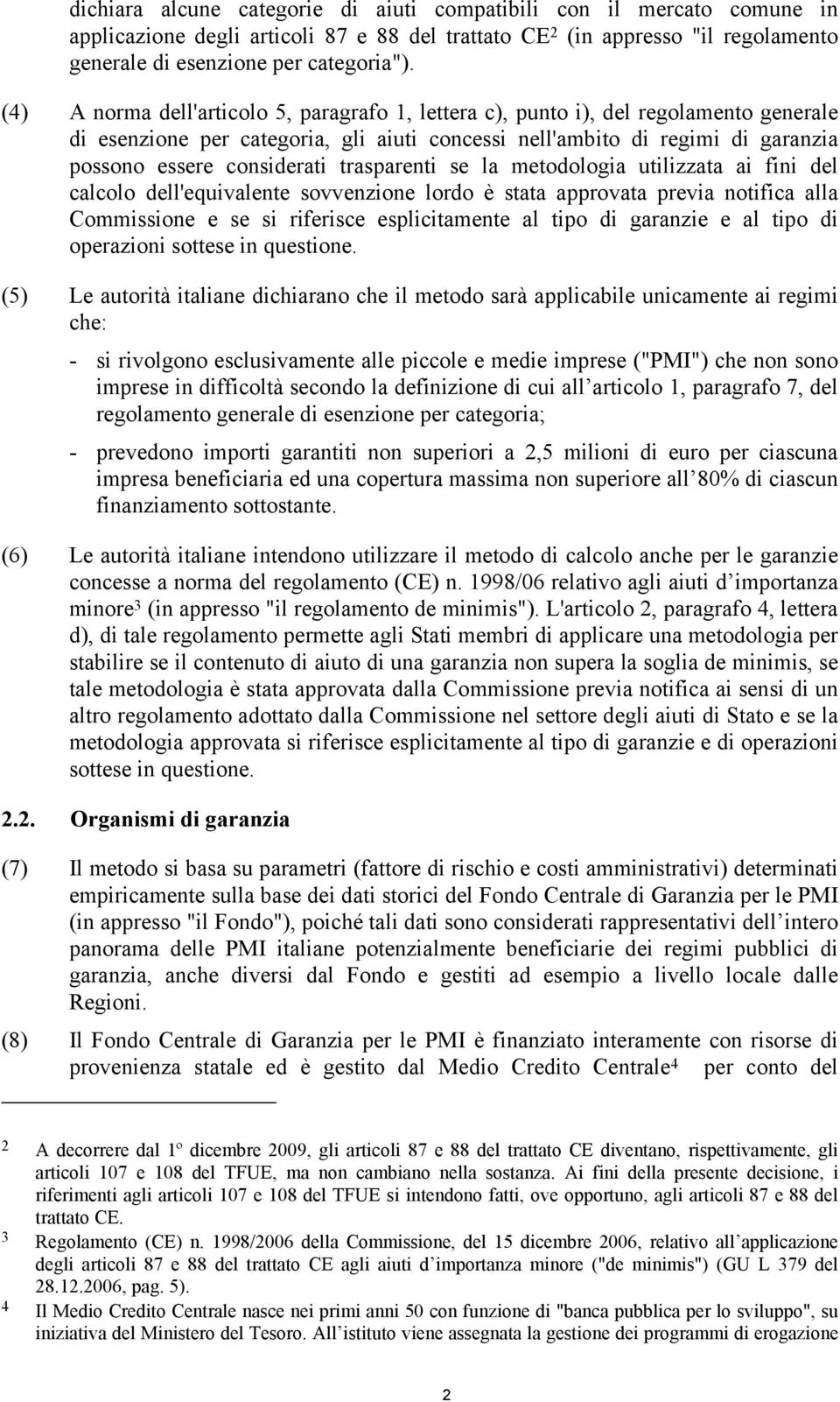 trasparenti se la metodologia utilizzata ai fini del calcolo dell'equivalente sovvenzione lordo è stata approvata previa notifica alla Commissione e se si riferisce esplicitamente al tipo di garanzie