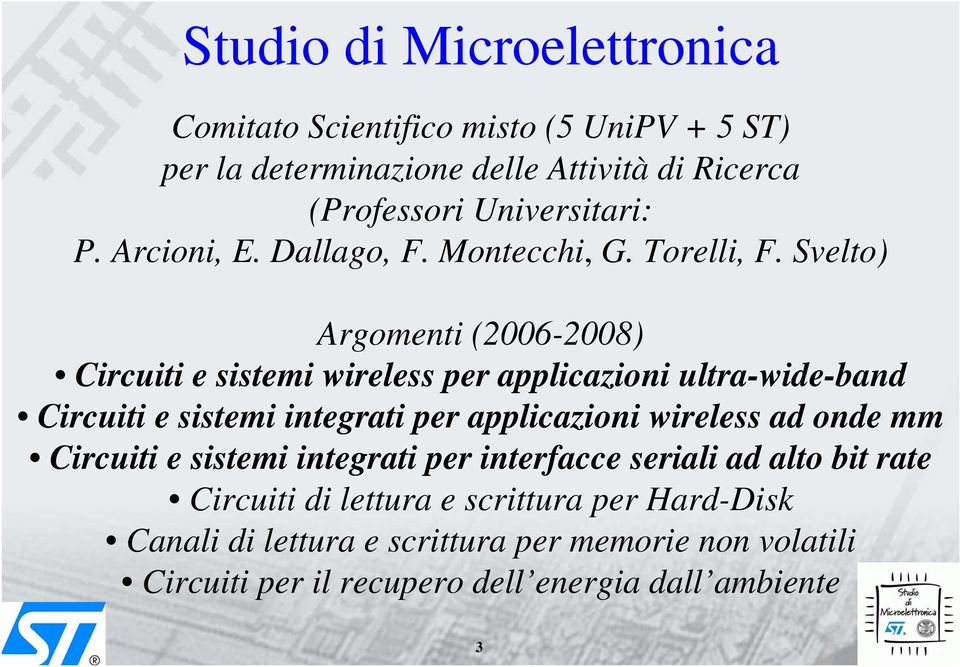 Svelto) Argomenti (2006-2008) Circuiti e sistemi wireless per applicazioni ultra-wide-band Circuiti e sistemi integrati per applicazioni